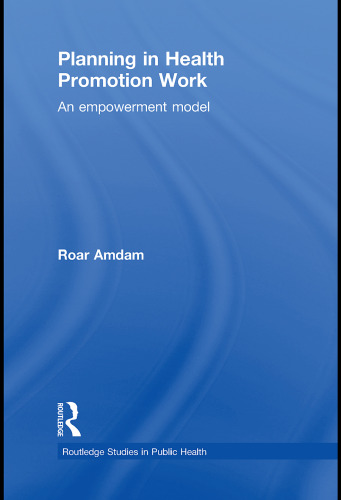 Planning in Health Promotion Work: An Empowerment Model (Routledge Studies in Public He)  