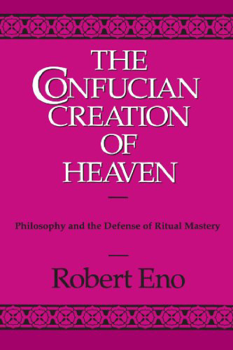 The Confucian Creation of Heaven: Philosophy and the Defense of Ritual Mastery  