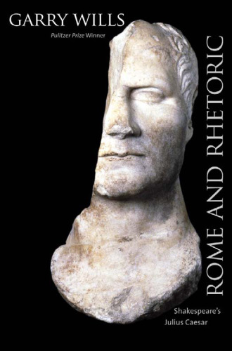 Rome and Rhetoric: Shakespeare's Julius Caesar ()