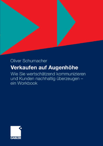 Verkaufen auf Augenhöhe: Wie Sie wertschätzend kommunizieren und Kunden nachhaltig überzeugen - ein Workbook