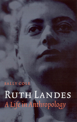 Ruth Landes: A Life in Anthropology (Critical Studies in the History of Anthropology)