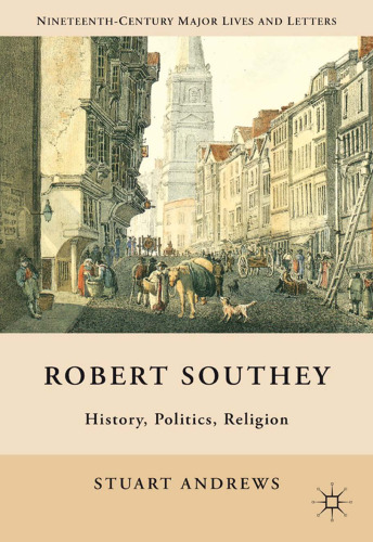 Robert Southey: History, Politics, Religion (Nineteenth-Century Major Lives and Letters)