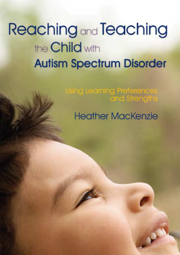 Reaching and Teaching the Child with Autism Spectrum Disorder: Using Learning Preferences and Strengths  