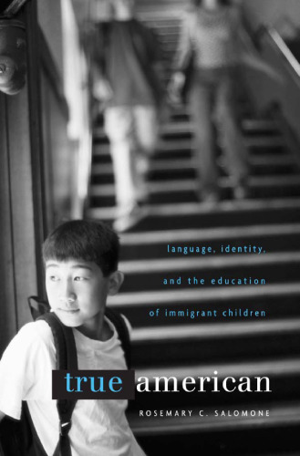 True American: Language, Identity, and the Education of Immigrant Children  