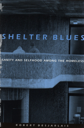 Shelter blues: sanity and selfhood among the homeless  