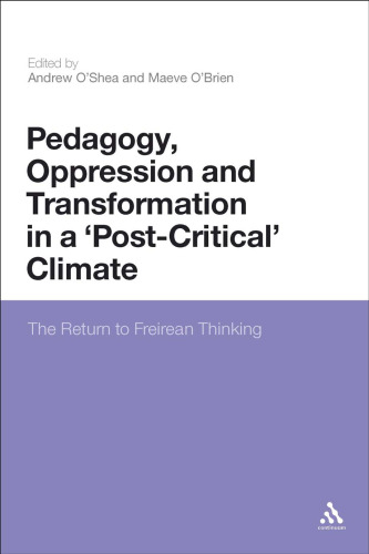 Pedagogy, Oppression and Transformation in a 'Post-Critical' Climate: The Return to Freirean Thinking