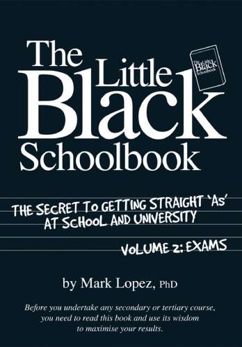 The Little Black Schoolbook: The Secret to Getting Straight A's at School and University, Volume 2: Exams