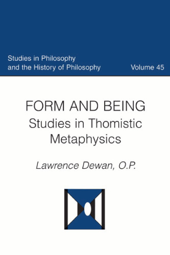 Form and Being: Studies in Thomistic Metaphysics (Studies in Philosophy & the History of Philosophy)  
