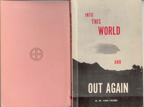 Into This World and Out Again: A modern proof of the origin of humanity and its retrogression from the original creation of man. Verified by the Holy Bible ... received through thought communication