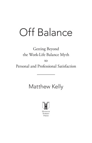Off Balance : Getting Beyond the Work-Life Balance Myth to Personal and Professional Satisfaction
