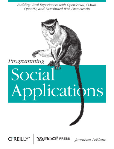 Programming Social Applications: Building Viral Experiences with OpenSocial, OAuth, OpenID, and Distributed Web Frameworks