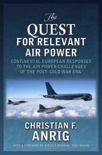 The Quest for Relevant Air Power: Continental European Responses to the Air Power Challenges of the Post-Cold War Era