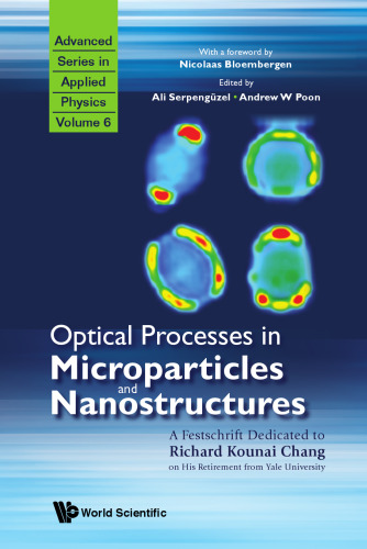 Optical Processes in Microparticles and Nanostructures: A Festschrift Dedicated to Richard Kounai Chang on His Retirement from Yale University