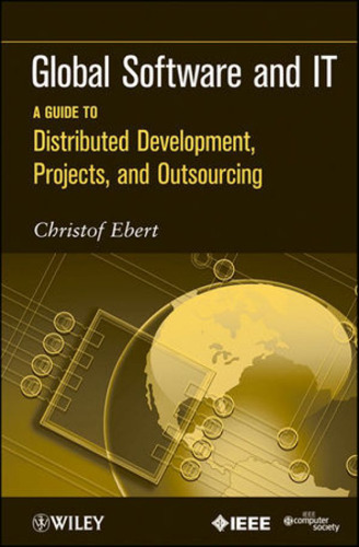 Global Software and IT: A Guide to Distributed Development, Projects, and Outsourcing