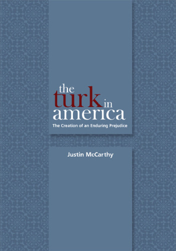 The Turk in America: The Creation of an Enduring Prejudice (Utah Series in Turkish and Islamic Studies)