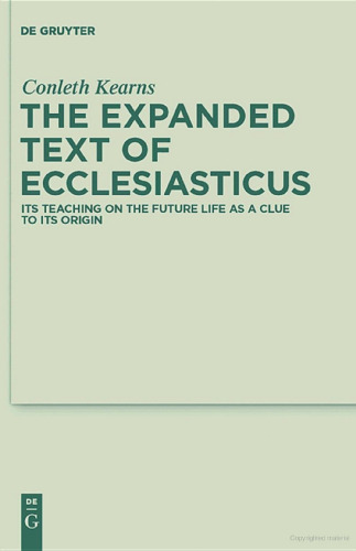 The Expanded Text of Ecclesiasticus: Its Teaching on the Future Life as a Clue to its Origin