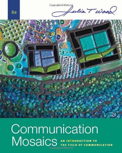 Communication Mosaics: An Introduction to the Field of Communication , Sixth Edition