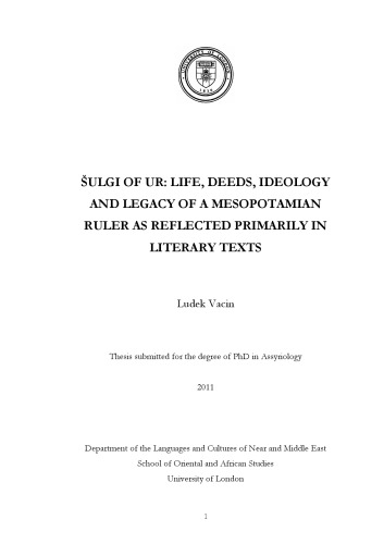 Shulgi of Ur: Life, Deeds, Ideology and Legacy of a Mesopotamian Ruler As Reflected Primarily in Literary Texts, PhD diss., SOAS (University of London), 2011