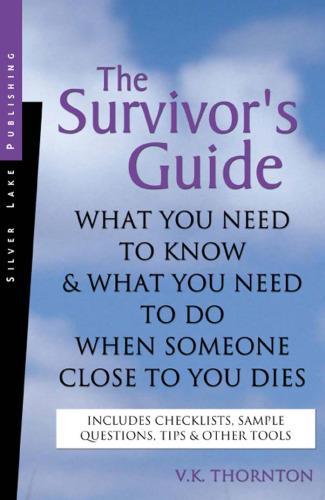 The Survivor's Guide: What You Need to Know and What You Need to Do When Someone Close to You Dies