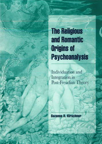 The Religious and Romantic Origins of Psychoanalysis: Individuation and Integration in Post-Freudian Theory