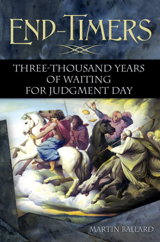 End-Timers: Three Thousand Years of Waiting for Judgment Day  