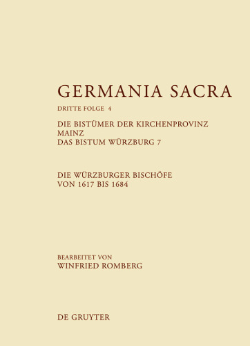 Das Bistum Würzburg: Die Würzburger Bischöfe von 1617 bis 1684 (Germania Sacra)