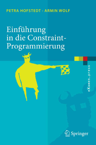 Einführung in die Constraint-Programmierung: Grundlagen, Methoden, Sprachen, Anwendungen