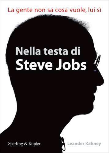 Nella testa di Steve Jobs. La gente non sa cosa vuole, lui sì