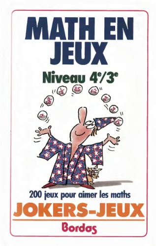 Math en jeux, niveau 4e 3e : 200 jeux pour aimer les maths