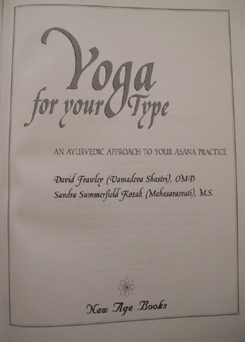 Yoga for your Type: An Ayurvedic Approach to Your Asana Practice