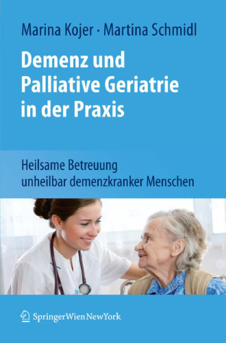 Demenz und Palliative Geriatrie in der Praxis: Heilsame Betreuung unheilbar demenzkranker Menschen  