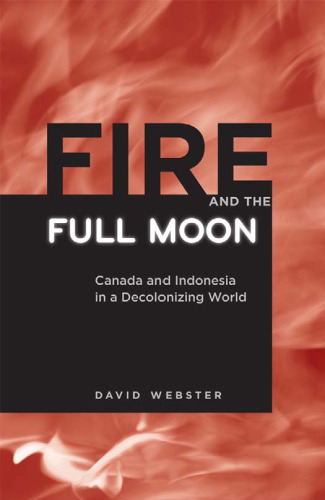 Fire and the Full Moon: Canada and Indonesia in a Decolonizing World