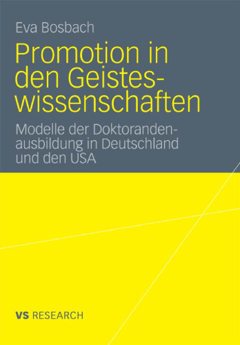 Promotion in den Geisteswissenschaften: Modelle der Doktorandenausbildung in Deutschland und den USA