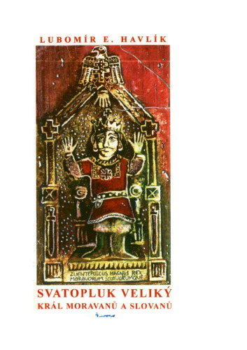 Svatopluk Veliky, kral Moravanu a Slovanu (Slavica historica medievalia)