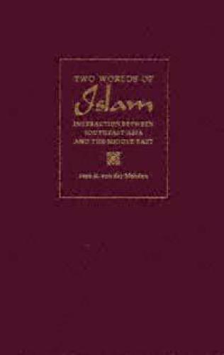 Two Worlds of Islam: Interaction between Southeast Asia and the Middle East