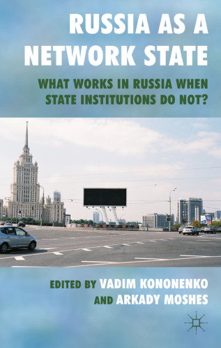 Russia as a Network State: What Works in Russia When State Institutions Do Not?