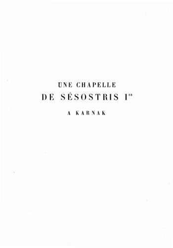 Une chapelle de Sésostris Ier à Karnak , vol. I, Le Caire, 1956.  