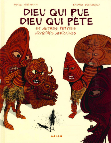 Dieu qui pue Dieu qui pète : Et autres petites histoires africaines  