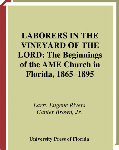 Laborers in the Vineyard of the Lord: The Beginnings of the AME Church in Florida, 1865-1895  