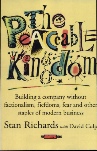 The peaceable kingdom: building a company without factionalism, fiefdoms, fear, and other staples of modern business