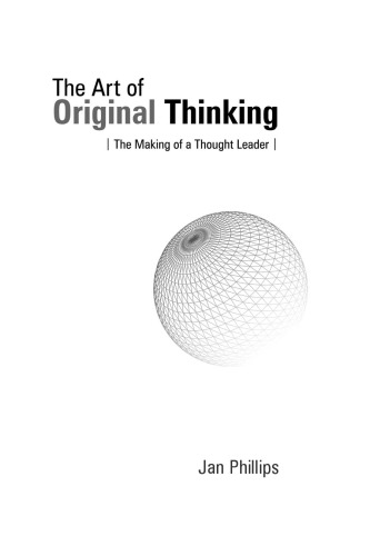 The Art of Original Thinking: The Making of a Thought Leader