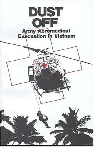 Dust Off: Army Aeromedical Evacuation in Vietham (Center of Military History Publication)