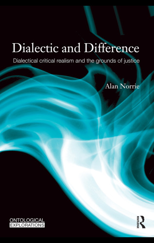 Dialectic and Difference: Dialectical Critical Realism and the Grounds of Justice (Ontological Explorations)