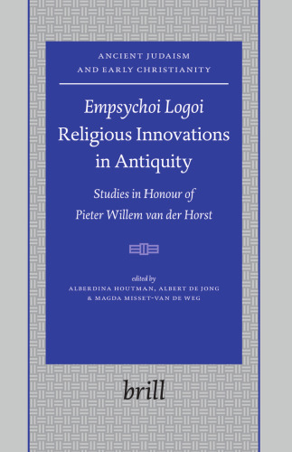 Empsychoi Logoi- Religious Innovations in Antiquity: Studies in Honour of Pieter Willem Van Der Horst  