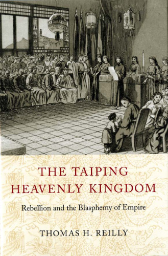 The Taiping heavenly kingdom: rebellion and the blasphemy of empire