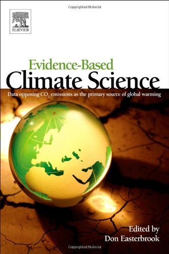 Evidence-Based Climate Science: Data opposing CO2 emissions as the primary source of global warming