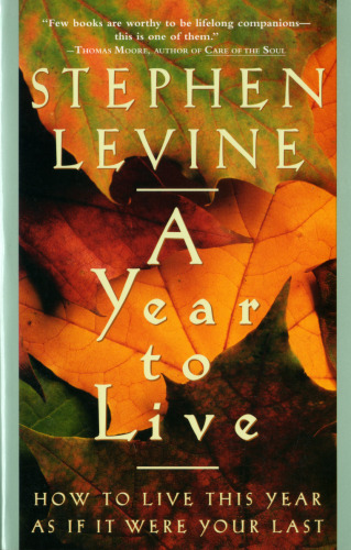 A year to live: how to live this year as if it were your last