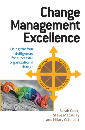 Change Management Excellence: Using the Four Intelligences for Successful Organizational Change