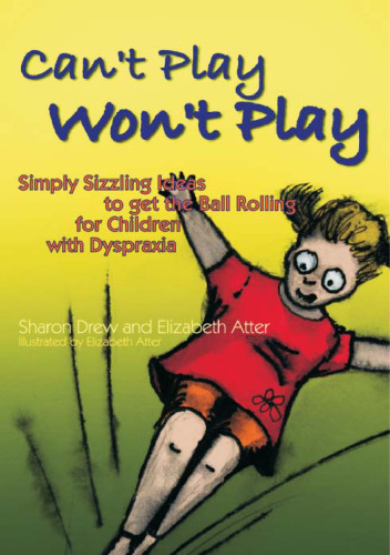 Can't Play Won't Play: Simply Sizzling Ideas to Get the Ball Rolling for Children With Dyspraxia