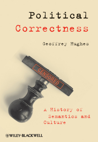 Political Correctness: A History of Semantics and Culture (The Language Library)  